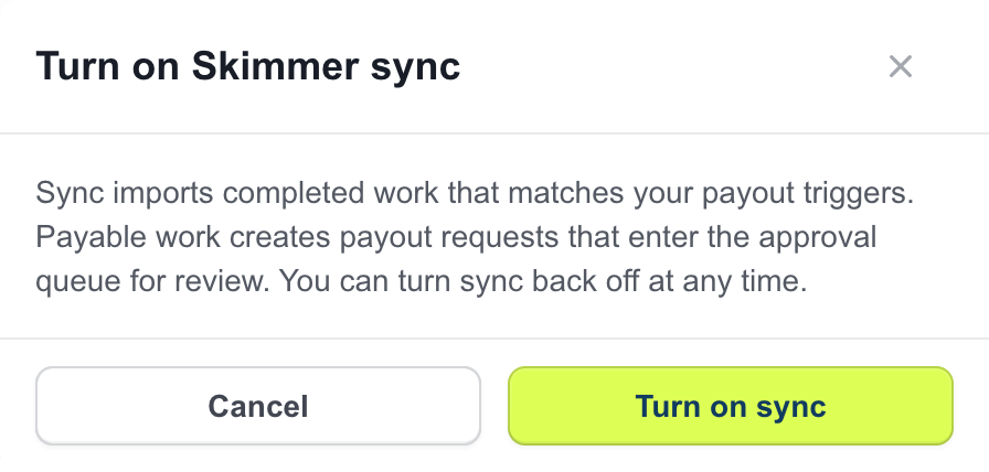 Turn on Skimmer sync confirmation: Sync imports completed work that matches your payout triggers. Payable work creates payout requests that enter the approval queue for review.